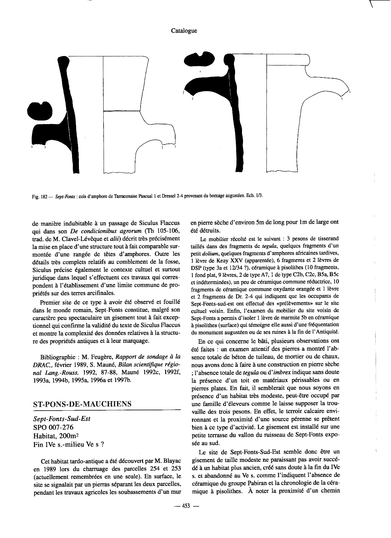 Bibliographie : M. Feugère, Rapport de sondage à la DRAC, février 1989, S. MaunéBilan scientique régional Lang.-Rouss. 1992, 87-88, Mauné1992c, 1992f, 1993a,…